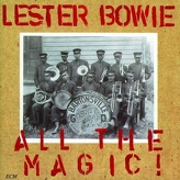 Lester Bowie ‎– All The Magic!