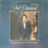 Neil Diamond ‎– I'm Glad You're Here With Me Tonight