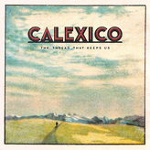 Calexico ‎– The Thread That Keeps Us