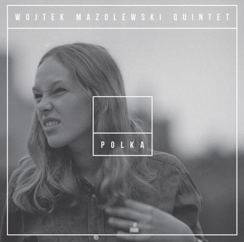 Wojtek Mazolewski Quintet ‎– Polka
