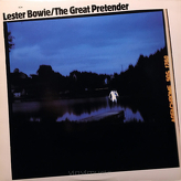Lester Bowie ‎– The Great Pretender