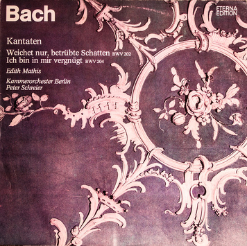 Johann Sebastian Bach, Edith Mathis, Kammerorchester Berlin, Peter Schreier ‎– Kantaten "Weichet Nur, Betrübte Schatten" BWV 202, "Ich Bin In Mir Vergnügt" BWV 204