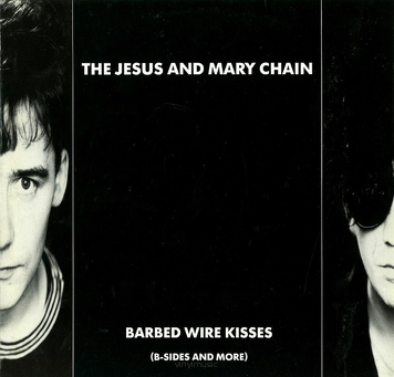 The Jesus And Mary Chain ‎– Barbed Wire Kisses (B-Sides And More)