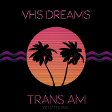 VHS Dreams ‎– Trans Am