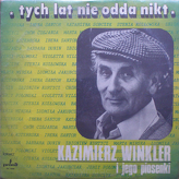 Various ‎– Tych Lat Nie Odda Nikt. Kazimierz Winkler I Jego Piosenki
