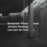 Ensemble Phoenix Basel & Jérôme Noetinger ‎– Les Voix De L'Invisible