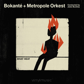 Bokanté + Metropole Orchestra , conducted by Jules Buckley ‎– What Heat