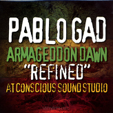 Pablo Gad ‎– Armageddon Dawn “Refined” At Conscious Sounds Studio