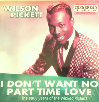 Wilson Pickett ‎– I Don't Want No Part Time Love - The Early Years Of The Wicked Pickett