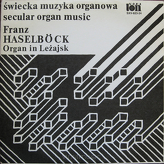 Franz Haselböck ‎– Świecka Muzyka Organowa = Secular Organ Music